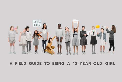 A Field Guide to Being a 12-Year-Old Girl