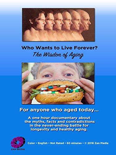 Who Wants to Live Forever, the Wisdom of Aging.