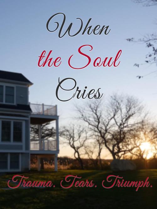 When the Soul Cries: Trauma. Tears. Triumph