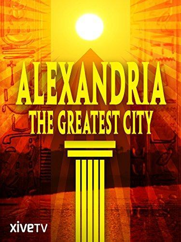 Alexandria: The Greatest City
