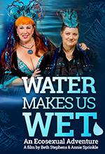 Water Makes Us Wet: An Ecosexual Adventure