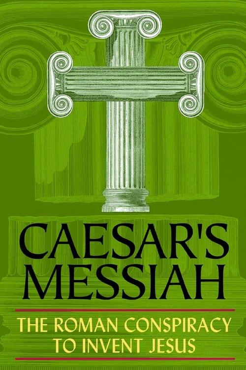 Caesar's Messiah: The Roman Conspiracy to Invent Jesus