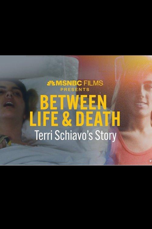 Between Life & Death: Terri Schiavo's Story Between Life & Death: Terri Schiavo's Story