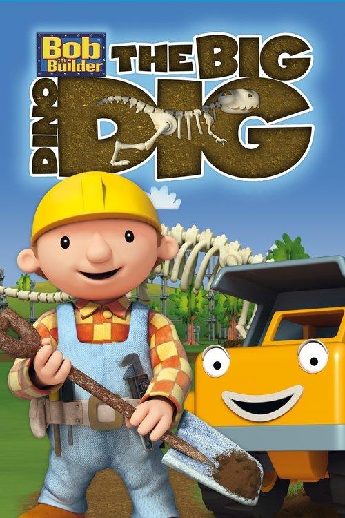 Bob the Builder: The Big Dino Dig - The Movie Bob the Builder: The Big Dino Dig - The Movie