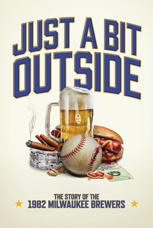 Just a Bit Outside: The Story of the 1982 Milwaukee Brewers Just a Bit Outside: The Story of the 1982 Milwaukee Brewers