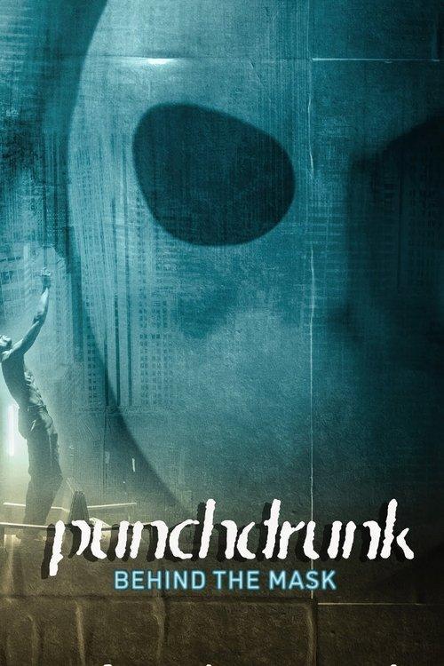 Punchdrunk: Behind the Mask Punchdrunk: Behind the Mask