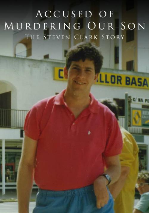 Accused of Murdering Our Son - The Steven Clark Story