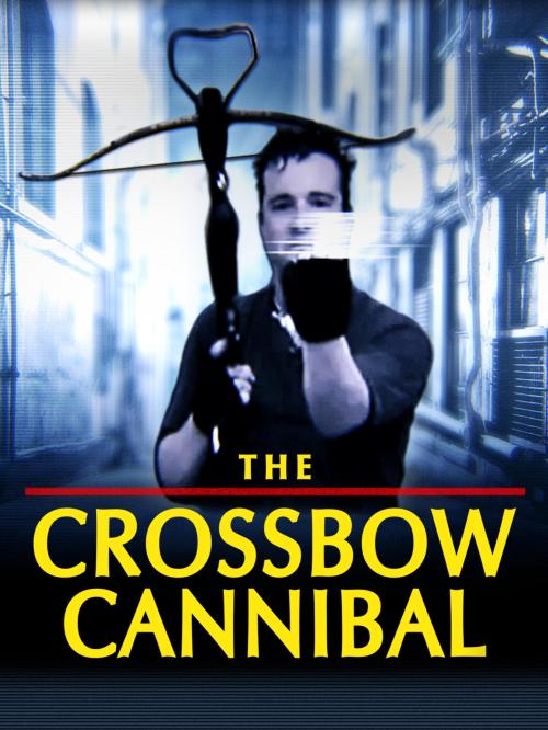 The Crossbow Cannibal