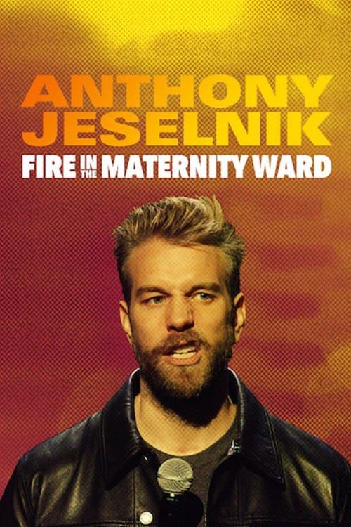 Anthony Jeselnik: Fire in the Maternity Ward Anthony Jeselnik: Fire in the Maternity Ward