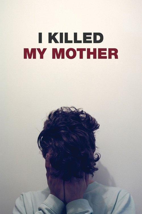 I Killed My Mother I Killed My Mother