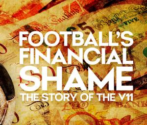 Football's Financial Shame: The Story of the V11