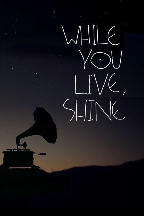 While You Live, Shine