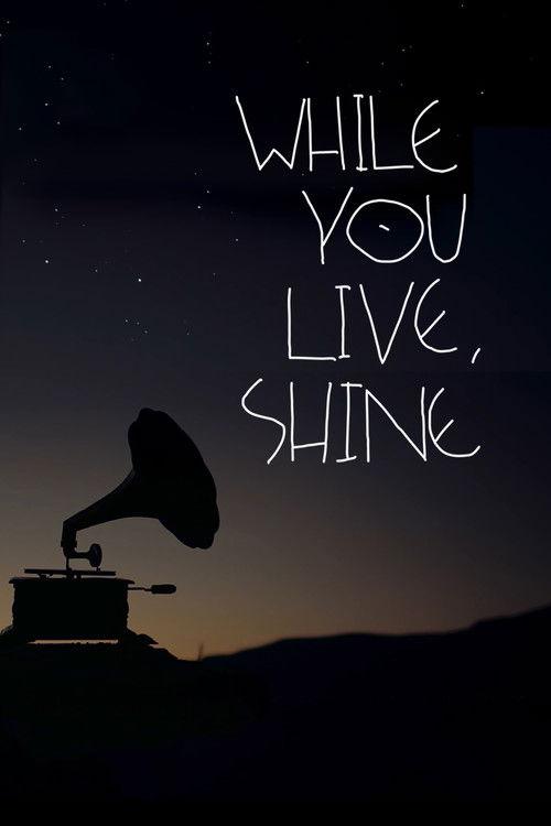 While You Live, Shine