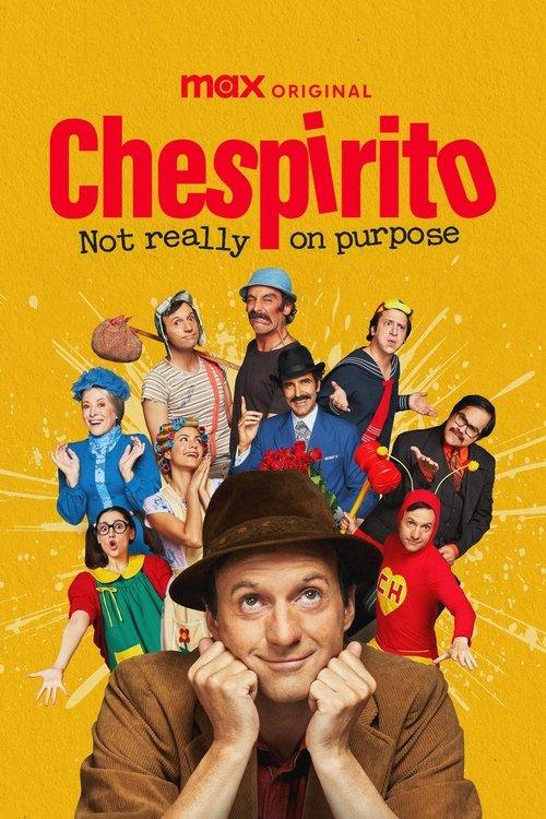 Chespirito: Not Really on Purpose Chespirito: Not Really on Purpose